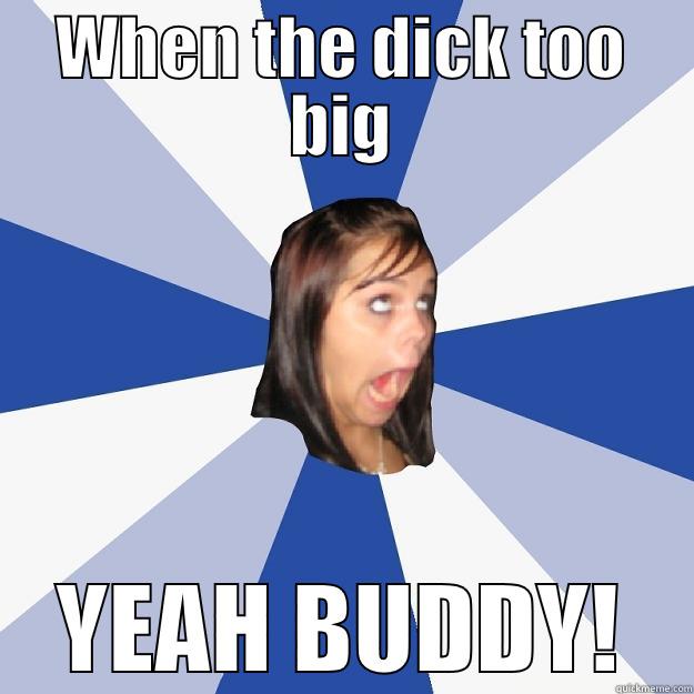 WHEN THE DICK TOO BIG YEAH BUDDY! Annoying Facebook Girl