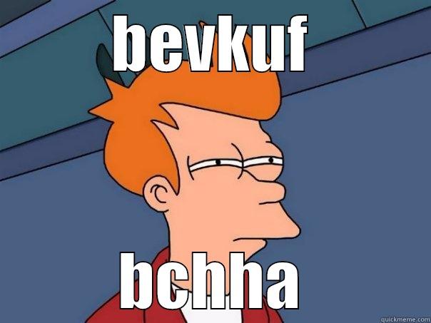 BEVKUF BCHHA Futurama Fry