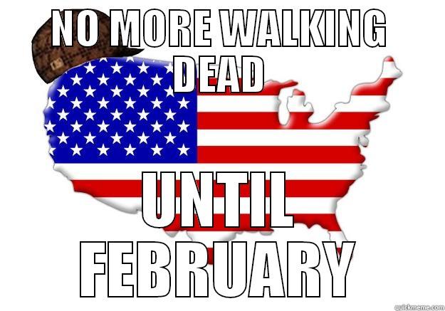 NO MORE WALKING DEAD UNTIL FEBRUARY Scumbag america