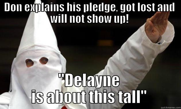 delayneskkkn kkk - DON EXPLAINS HIS PLEDGE, GOT LOST AND WILL NOT SHOW UP! 