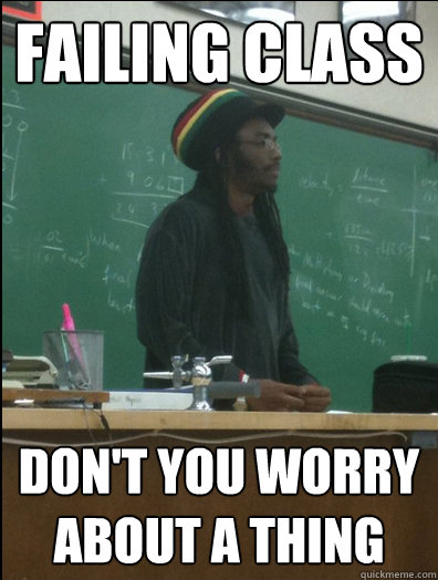 Failing Class Don't you Worry about a thing  Rasta Science Teacher