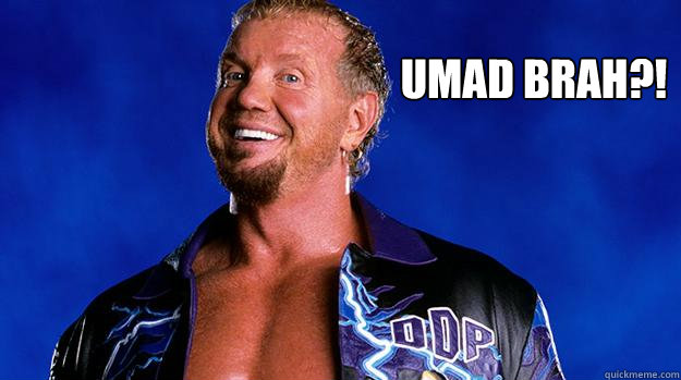 UMAD BRAH?! - UMAD BRAH?!  DDP UMAD