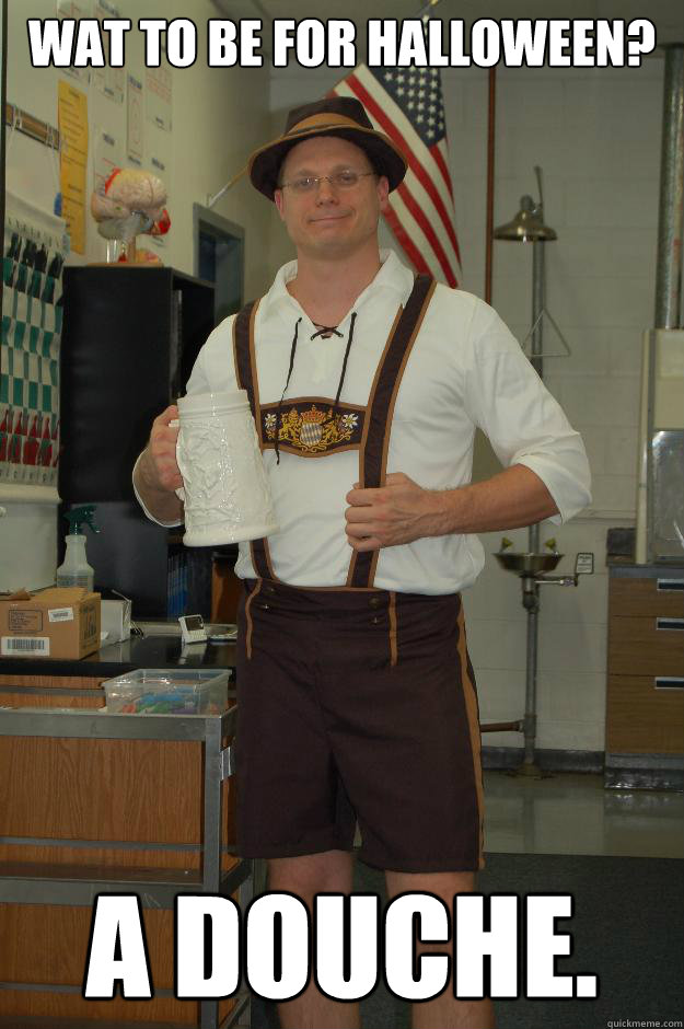 Wat to be for Halloween? A douche.  Lederhosen douche