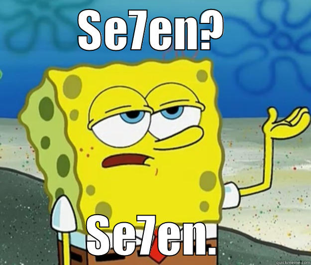 SE7EN? SE7EN. Tough Spongebob