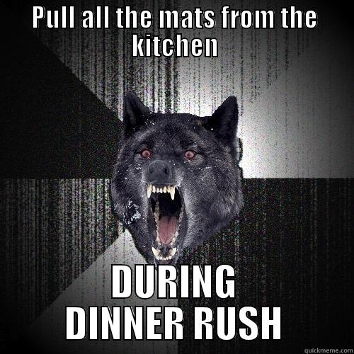 PULL ALL THE MATS FROM THE KITCHEN DURING DINNER RUSH Insanity Wolf