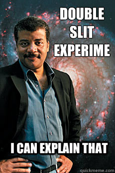 Double Slit Experiment  i can explain that - Double Slit Experiment  i can explain that  Neil deGrasse Tyson