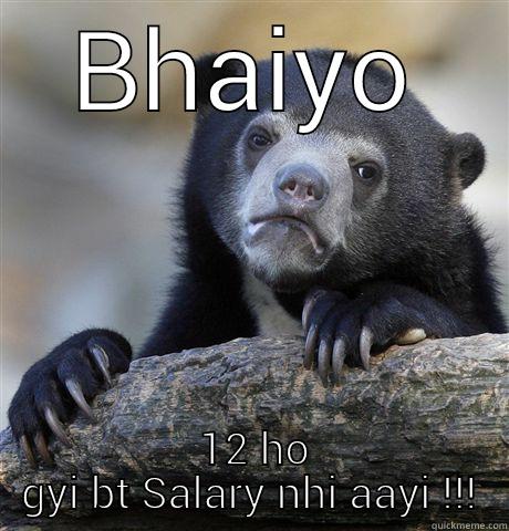 Salary kab aayegi !!! - BHAIYO  12 HO GYI BT SALARY NHI AAYI !!! Confession Bear