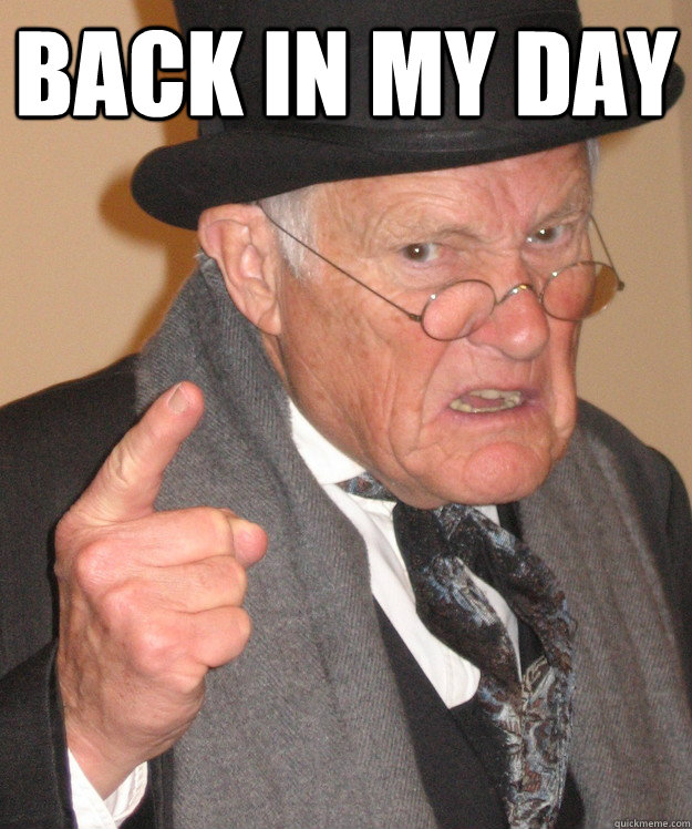 back in my day   back in my day