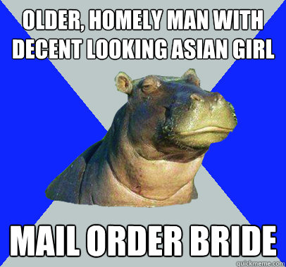 Older, homely man with decent looking asian girl mail order bride  Skeptical Hippo