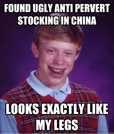 Found ugly Anti pervert stocking in China looks exactly like my legs  Bad Luck Brian