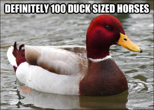 Definitely 100 Duck Sized Horses   Malicious Advice Mallard