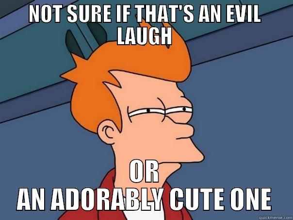 NURT SURE - NOT SURE IF THAT'S AN EVIL LAUGH OR AN ADORABLY CUTE ONE Futurama Fry