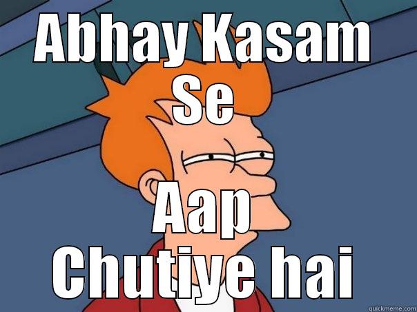 ABHAY KASAM SE AAP CHUTIYE HAI Futurama Fry