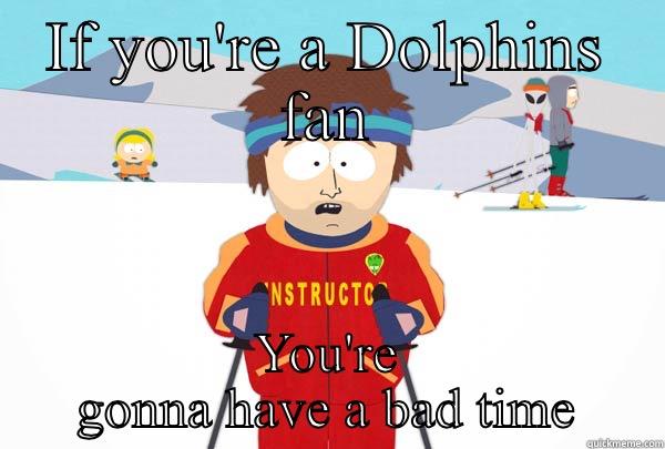 IF YOU'RE A DOLPHINS FAN YOU'RE GONNA HAVE A BAD TIME Super Cool Ski Instructor