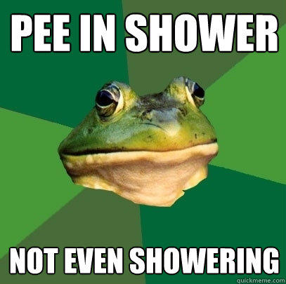 pee in shower not even showering  Foul Bachelor Frog