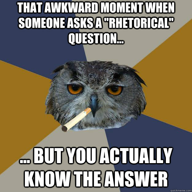 That Awkward Moment when someone asks a 