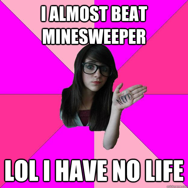 i almost beat minesweeper lol i have no life - i almost beat minesweeper lol i have no life  Idiot Nerd Girl