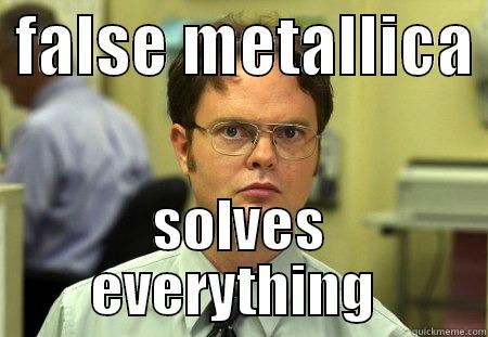  FALSE METALLICA  SOLVES EVERYTHING  Schrute