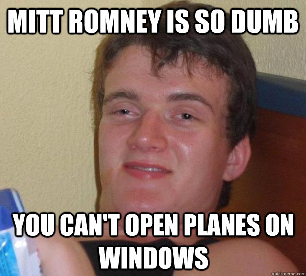 Mitt Romney is so dumb You can't open planes on windows  10 Guy