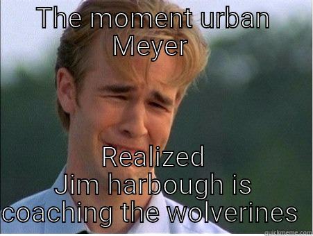 THE MOMENT URBAN MEYER  REALIZED JIM HARBOUGH IS COACHING THE WOLVERINES  1990s Problems