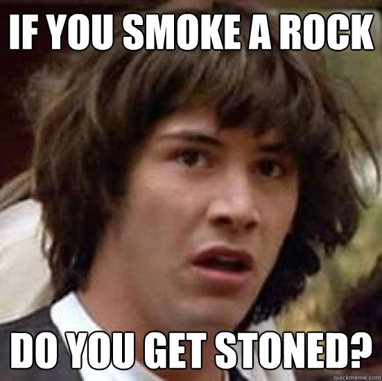 If you smoke a rock Do you get stoned?  conspiracy keanu