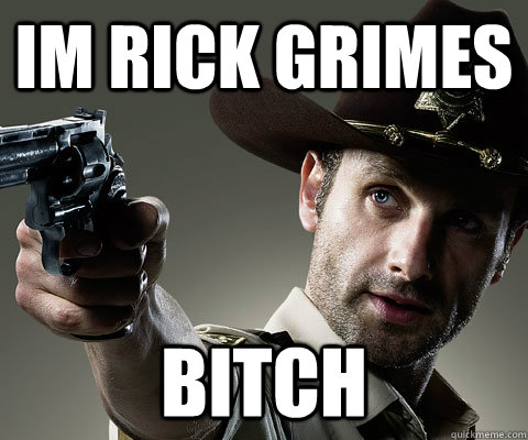 Im Rick Grimes Bitch  Rick Grimes Walking Dead