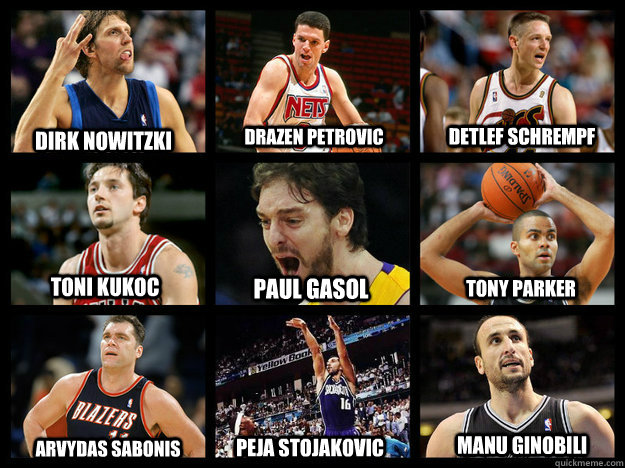 Dirk Nowitzki Drazen Petrovic Detlef Schrempf Toni Kukoc Paul Gasol Tony Parker Arvydas Sabonis Peja Stojakovic Manu Ginobili - Dirk Nowitzki Drazen Petrovic Detlef Schrempf Toni Kukoc Paul Gasol Tony Parker Arvydas Sabonis Peja Stojakovic Manu Ginobili  Misc