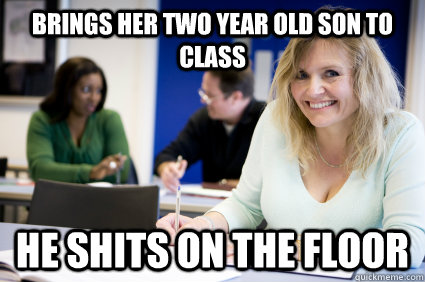 brings her two year old son to class he shits on the floor  