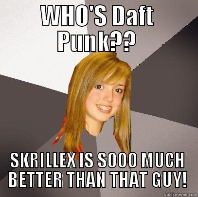 DEUS EX MACHINA - WHO'S DAFT PUNK?? SKRILLEX IS SOOO MUCH BETTER THAN THAT GUY! Musically Oblivious 8th Grader