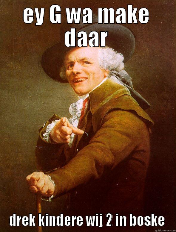 EY G WA MAKE DAAR DREK KINDERE WIJ 2 IN BOSKE Joseph Ducreux