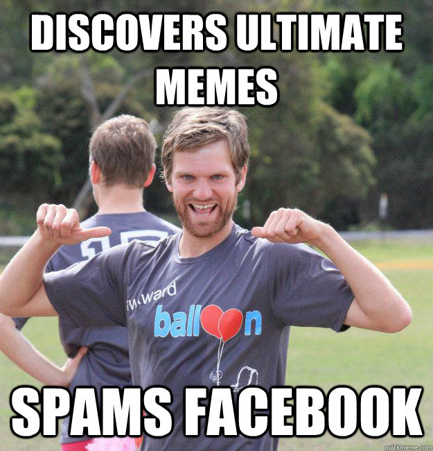 Discovers Ultimate Memes Spams facebook  Intermediate Male Ultimate Player