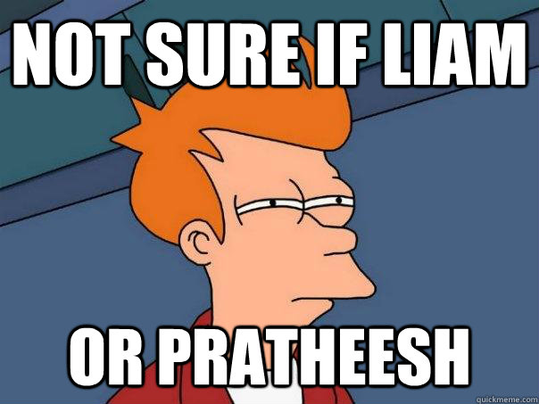 Not sure if Liam OR PRATHEESH  Futurama Fry