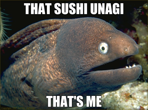 THAT SUSHI UNAGI THAT'S ME  Bad Joke Eel