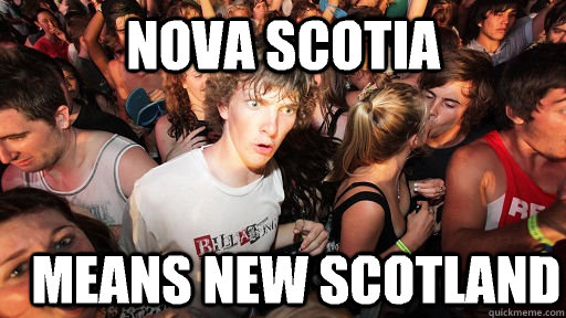 Nova Scotia Means new scotland - Nova Scotia Means new scotland  Sudden Clarity Clarence