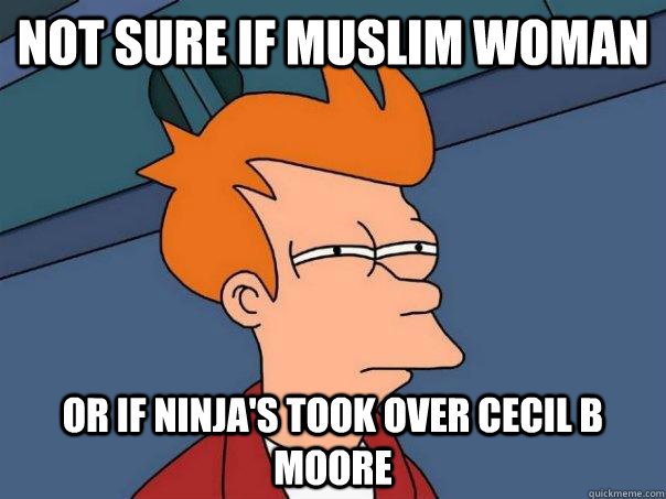 Not sure if Muslim Woman Or if ninja's took over cecil B moore  Futurama Fry