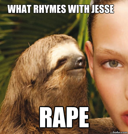 What rhymes with Jesse Rape  rape sloth