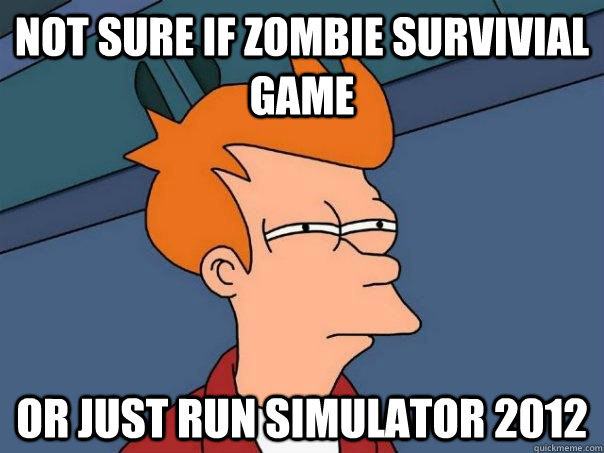 Not sure if zombie survivial game Or just run simulator 2012  Futurama Fry