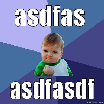 ASDFAS  ASDFASDF Success Kid