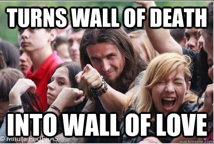 Turns wall of death into wall of love  Ridiculously Photogenic Metalhead