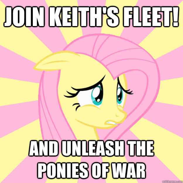 Join Keith's fleet! And unleash THE PONIES OF WAR - Join Keith's fleet! And unleash THE PONIES OF WAR  Socially awkward brony