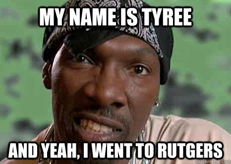 My name is tyree And Yeah, i went to rutgers  