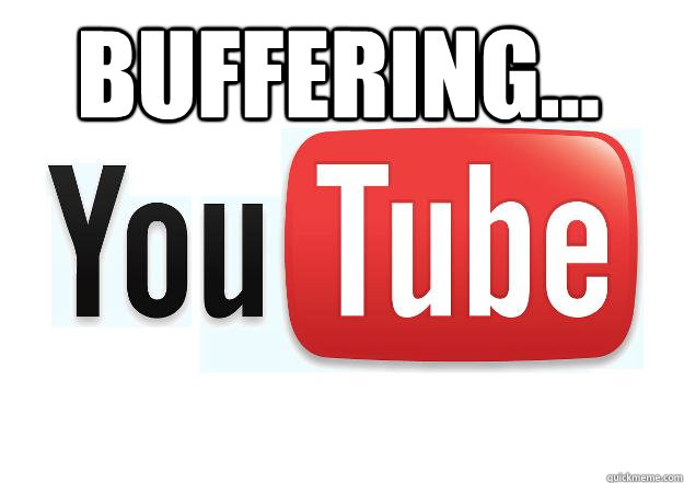 Buffering...   Scumbag Youtube