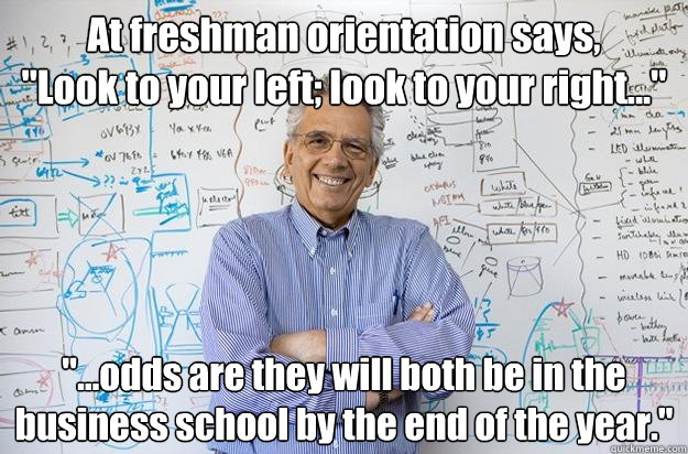 At freshman orientation says,
