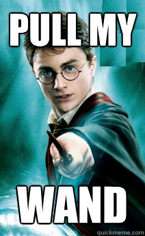 Pull my wand  Harry potter