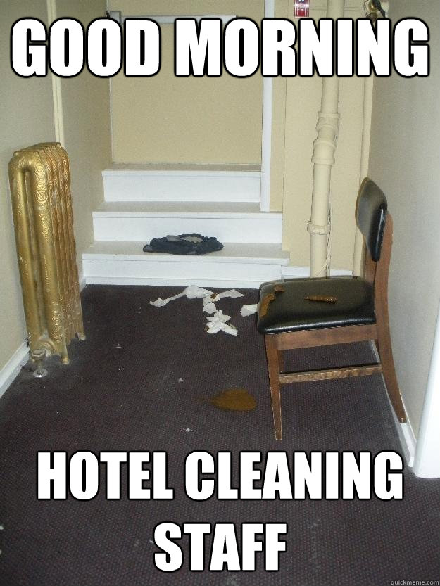 Good Morning Hotel Cleaning Staff  Shit Happens