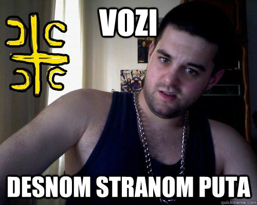 vozi desnom stranom puta  good serb guy