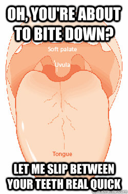 Oh, you're about to bite down? Let me slip between your teeth real quick - Oh, you're about to bite down? Let me slip between your teeth real quick  Scumbag Tongue