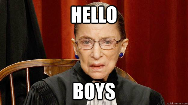 Hello  boys  Justice Ruth Bader Ginsburg