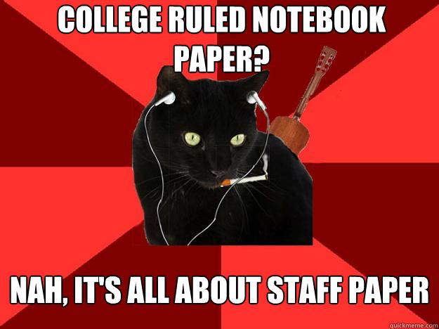 College ruled notebook paper? nah, it's all about staff paper  Berklee Cat