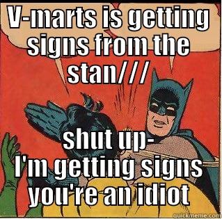 Secret signs - V-MARTS IS GETTING SIGNS FROM THE STAN/// SHUT UP- I'M GETTING SIGNS YOU'RE AN IDIOT Slappin Batman